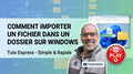 Tuto N°5 - Comment importer un fichier dans un dossier sur Windows (MP4)