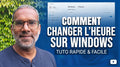 Tuto N°8 - Comment changer l'heure sur Windows (MP4)